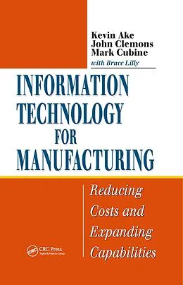 E-Book (pdf) Information Technology for Manufacturing von Kevin Ake, John Clemons, Mark Cubine