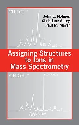E-Book (pdf) Assigning Structures to Ions in Mass Spectrometry von John L. Holmes, Christiane Aubry, Paul M. Mayer
