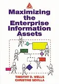 E-Book (pdf) Maximizing The Enterprise Information Assets von Timothy Wells, Christine Sevilla
