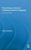 eBook (epub) Theorizing a Colonial Caribbean-Atlantic Imaginary de Keith Sandiford