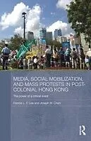 E-Book (epub) Media, Social Mobilisation and Mass Protests in Post-colonial Hong Kong von Francis L. F. Lee, Joseph M. Chan
