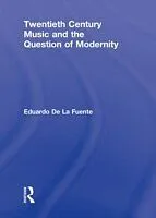 E-Book (epub) Twentieth Century Music and the Question of Modernity von Eduardo De La Fuente