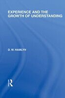 E-Book (epub) Experience and the growth of understanding (International Library of the Philosophy of Education Volume 11) von D. W. Hamlyn