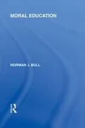 E-Book (epub) Moral Education (International Library of the Philosophy of Education Volume 4) von Norman J. Bull