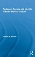 eBook (pdf) Audience, Agency and Identity in Black Popular Culture de Shawan M. Worsley