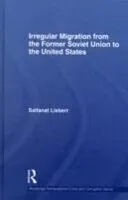 E-Book (epub) Irregular Migration from the Former Soviet Union to the United States von Saltanat Liebert