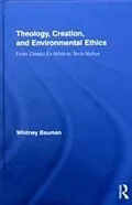 E-Book (pdf) Theology, Creation, and Environmental Ethics von Whitney Bauman