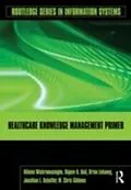 E-Book (pdf) Healthcare Knowledge Management Primer von Nilmini Wickramasinghe, Rajeev K. Bali, Brian Lehaney