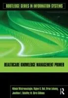 E-Book (pdf) Healthcare Knowledge Management Primer von Nilmini Wickramasinghe, Rajeev K. Bali, Brian Lehaney