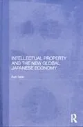 E-Book (pdf) Intellectual Property and the New Global Japanese Economy von Ruth Taplin