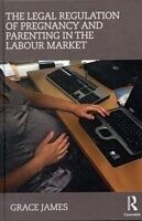 eBook (pdf) Legal Regulation of Pregnancy and Parenting in the Labour Market de Grace James