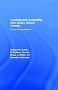 E-Book (pdf) Creating and Sustaining Arts-Based School Reform von George W. Noblit, H. Dickson Corbett, Bruce L. Wilson