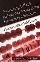 E-Book (pdf) Introducing Difficult Mathematics Topics in the Elementary Classroom von Francis J. Gardella