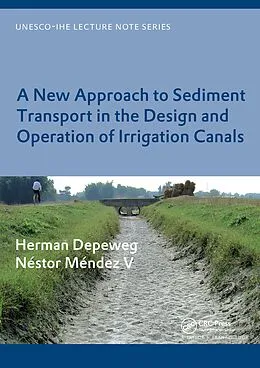 E-Book (pdf) A New Approach to Sediment Transport in the Design and Operation of Irrigation Canals von Herman Depeweg, Néstor Méndez V