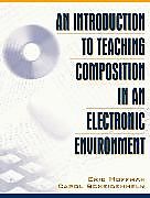 Kartonierter Einband Introduction to Teaching Composition in an Electronic Environment, An von Eric Hoffman, Carol Scheidenhelm