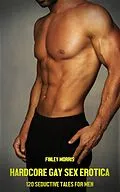 E-Book (epub) Hardcore Gay Sex Erotica - Volume 3 von Finley Morris