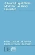 E-Book (pdf) General Equilibrium Model for Tax Policy Evaluation von Charles L. Ballard, Don Fullerton, John B. Shoven