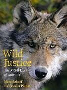 Fester Einband Wild Justice von Marc Bekoff, Jessica (Center for Bioethics and Humanities, University of Colo