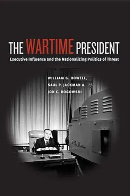 E-Book (epub) Wartime President von Howell William G. Howell, Jackman Saul P. Jackman, Rogowski Jon C. Rogowski