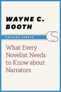 E-Book (epub) What Every Novelist Needs to Know about Narrators von Booth Wayne C. Booth
