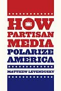 E-Book (epub) How Partisan Media Polarize America von Levendusky Matthew Levendusky