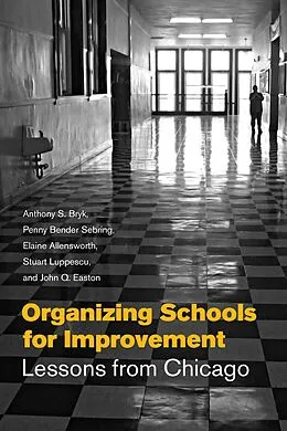 E-Book (pdf) Organizing Schools for Improvement von Bryk Anthony S. Bryk, Sebring Penny Bender Sebring, Allensworth Elaine Allensworth
