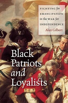 Kartonierter Einband Black Patriots and Loyalists von Alan Gilbert