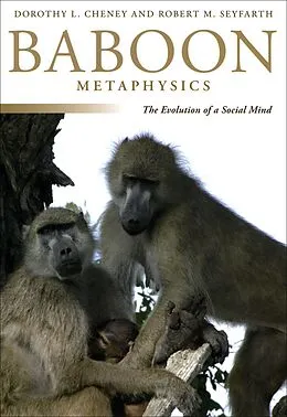 E-Book (pdf) Baboon Metaphysics von Cheney Dorothy L. Cheney, Seyfarth Robert M. Seyfarth