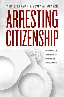 E-Book (epub) Arresting Citizenship von Lerman Amy E. Lerman, Weaver Vesla M. Weaver