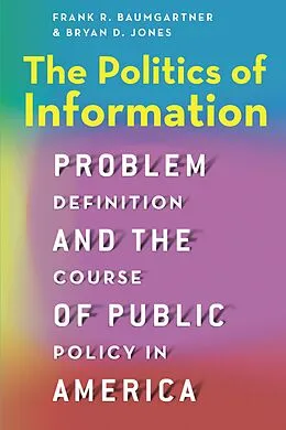 E-Book (pdf) Politics of Information von Baumgartner Frank R. Baumgartner, Jones Bryan D. Jones