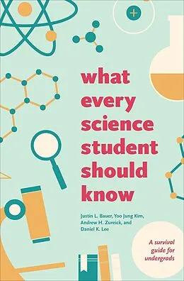 E-Book (epub) What Every Science Student Should Know von Justin L. Bauer, Yoo Jung Kim, Andrew H. Zureick