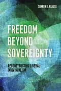 E-Book (epub) Freedom Beyond Sovereignty von Sharon R. Krause