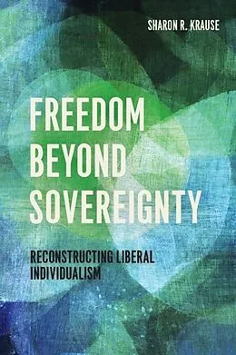 E-Book (epub) Freedom Beyond Sovereignty von Sharon R. Krause