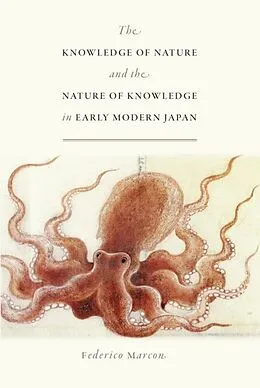 E-Book (epub) The Knowledge of Nature and the Nature of Knowledge in Early Modern Japan von Federico Marcon