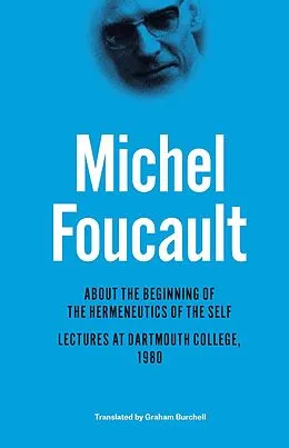 E-Book (epub) About the Beginning of the Hermeneutics of the Self von Foucault Michel Foucault