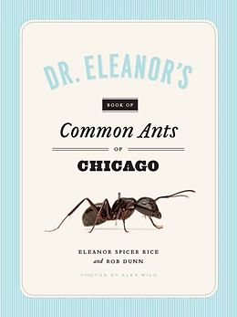 E-Book (pdf) Dr. Eleanor's Book of Common Ants of Chicago von Eleanor Spicer Rice, Alex Wild, Rob Dunn