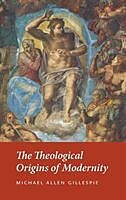 Livre Relié The Theological Origins of Modernity de Michael Allen Gillespie