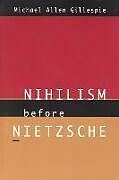 Couverture cartonnée Nihilism Before Nietzsche de Michael Allen Gillespie