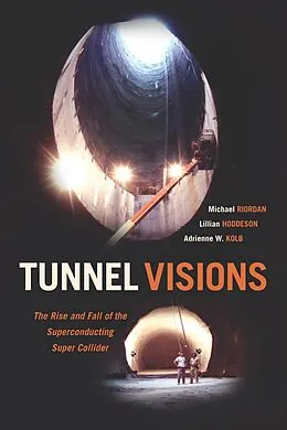 E-Book (epub) Tunnel Visions von Michael Riordan, Lilian Hoddeson, Arienne W. Kolb