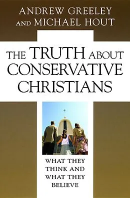 PDF Truth about Conservative Christians von Greeley Andrew M. Greeley, Hout Michael Hout