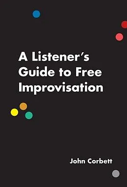E-Book (epub) A Listener's Guide to Free Improvisation von John Corbett