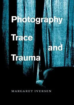 E-Book (epub) Photography, Trace, and Trauma von Margaret Iversen