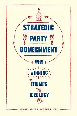 E-Book (epub) Strategic Party Government von Koger Gregory Koger, Lebo Matthew J. Lebo