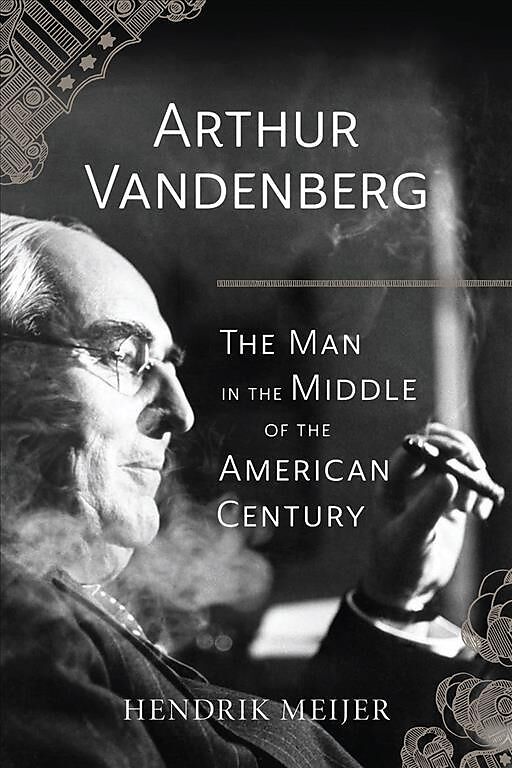 Arthur Vandenberg - The Man in the Middle of the American Century