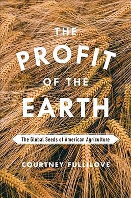 Livre Relié The Profit of the Earth: The Global Seeds of American Agriculture de Courtney Fullilove