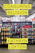 E-Book (epub) Consuming Religion von Kathryn Lofton