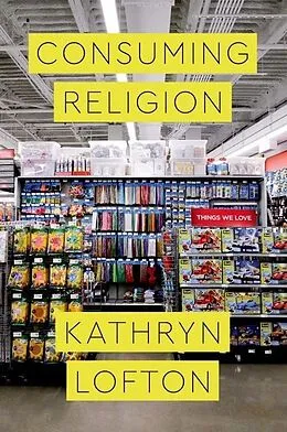 E-Book (epub) Consuming Religion von Kathryn Lofton