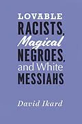 E-Book (epub) Lovable Racists, Magical Negroes, and White Messiahs von Ikard David Ikard
