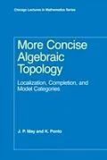 E-Book (pdf) More Concise Algebraic Topology von J. P. May, K. Ponto
