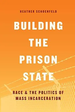 E-Book (epub) Building the Prison State von Schoenfeld Heather Schoenfeld